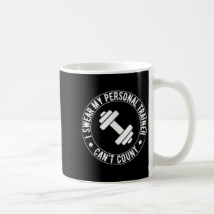 I Swear My Trainer Can’t Count Funny Gym Fitness Coffee Mug