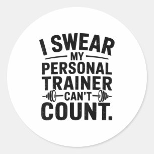 I Swear My Trainer Can’t Count Funny Gym Humor  Classic Round Sticker