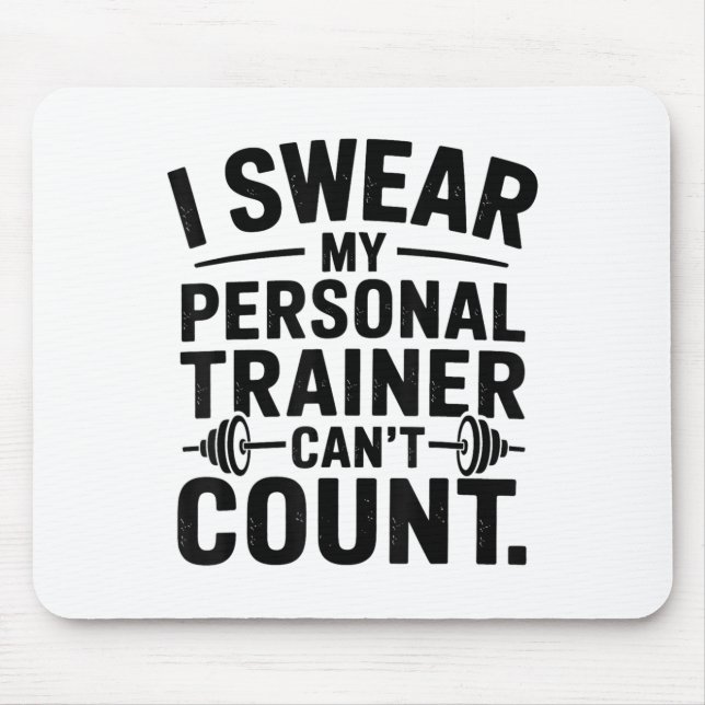 I Swear My Trainer Can’t Count Funny Gym Humor  Mouse Mat (Front)