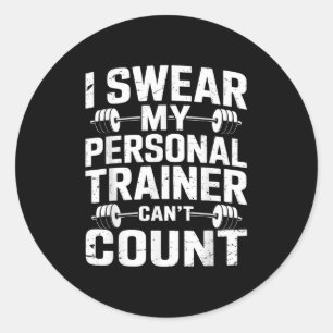 I Swear My Trainer Can’t Count Funny Gym Sarcasm Classic Round Sticker