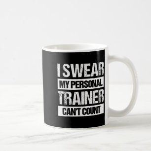 I Swear My Trainer Can't Count Coffee Mug
