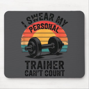 I Swear My Trainer Cant Count For Gym Enthusiasts Mouse Mat