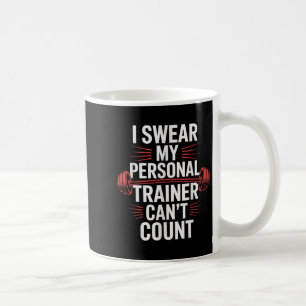 I Swear My Trainer Can't Count Gym Coffee Mug