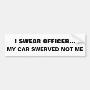"I SWEAR OFFICER... MY CAR SWERVED NOT ME" Model 3 Bumper Sticker