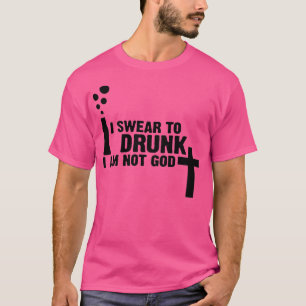I swear to drunk I m not God 1 T-Shirt