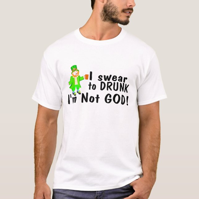 I Swear To Drunk Im Not God (Lep) T-Shirt (Front)