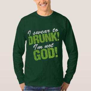 I Swear to Drunk I'm Not God! T-Shirt