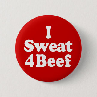 I Sweat 4 Beef 6 Cm Round Badge