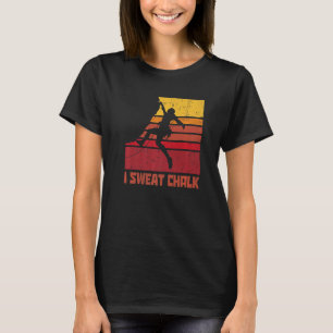 I Sweat Chalk Graphic Bouldering Mountaineering Cl T-Shirt