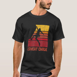I Sweat Chalk Graphic Bouldering Mountaineering Cl T-Shirt
