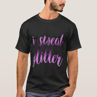 I Sweat Glitter Motivation Quotes Gift Shirt 