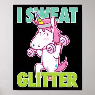 I Sweat Glitter Tee I Funny And Sy Unicorn Workout Poster