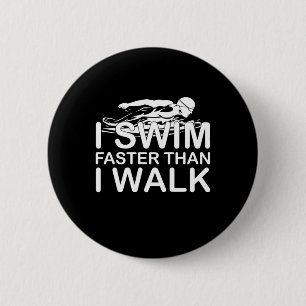I Swim Faster Than I Walk 6 Cm Round Badge