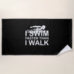 I Swim Faster Than I Walk Beach Towel<br><div class="desc">I Swim Faster Than I Walk</div>