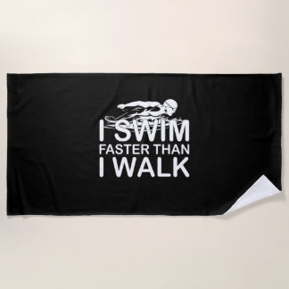 I Swim Faster Than I Walk Beach Towel
