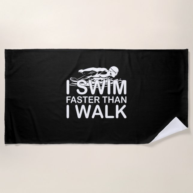 I Swim Faster Than I Walk Beach Towel (Front)