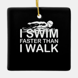 I Swim Faster Than I Walk Ceramic Ornament