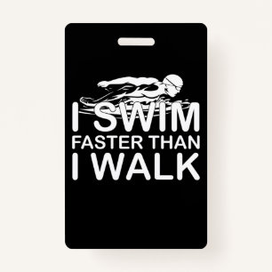 I Swim Faster Than I Walk ID Badge