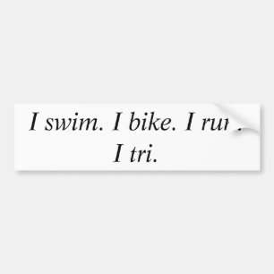 I swim. I bike. I run. I tri. Bumper Sticker