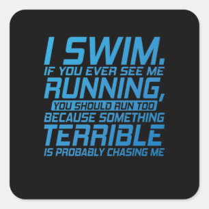 I Swim, if you ever see me Running Square Sticker