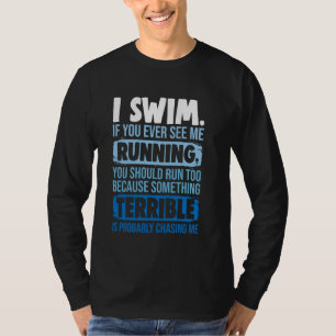I swim if you ever see me running Tou should Run t T-Shirt