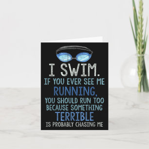 I Swim If You Ever See Me Running You Should Run T Card