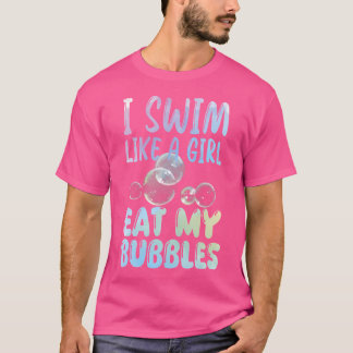 I Swim Like A Girl Eat My Bubbles Swimming Rainbow T-Shirt