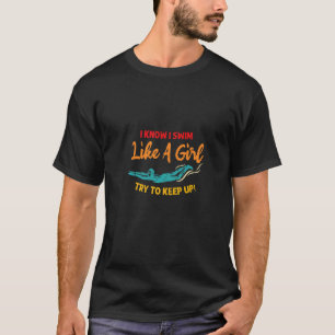 I Swim Like A Girl  Swimmer I Love Swimming  5 T-Shirt
