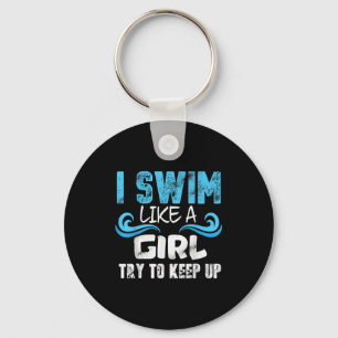 I Swim Like A Girl Try To Keep Up - Funny Swimming Key Ring