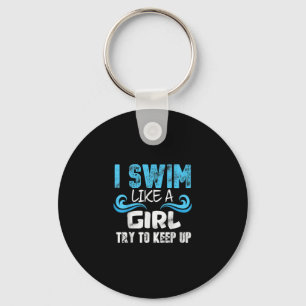 I Swim Like A Girl Try To Keep Up - Funny Swimming Key Ring