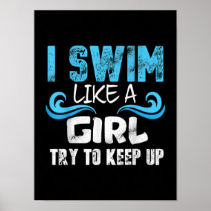 I Swim Like A Girl Try To Keep Up - Funny Swimming Poster