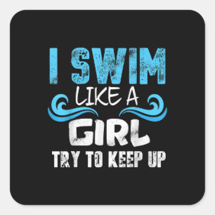 I Swim Like A Girl Try To Keep Up - Funny Swimming Square Sticker