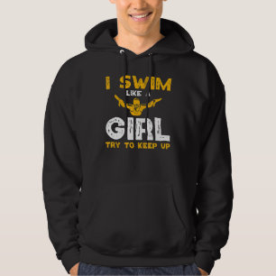 I Swim Like A Girl Try To Keep Up I Love Swim Hoodie