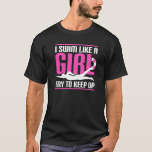 I Swim Like A Girl Try To Keep Up Swim Girl T-Shirt