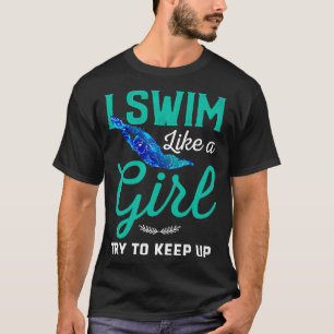 I Swim Like A Girl Try To Keep Up T-Shirt