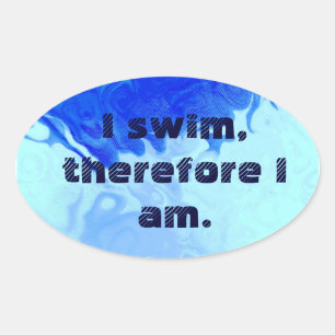 i swim, therefore, i am oval sticker