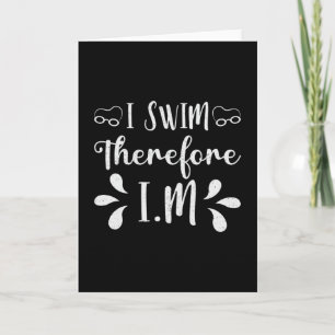 I Swim Therefore I.M Swimming Swimmer Swim Funny Card