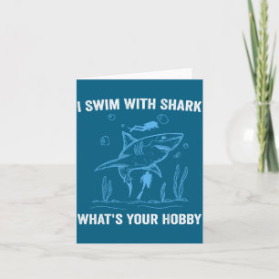 I Swim With Shark, What's Your Hobby, Funny Scuba  Card