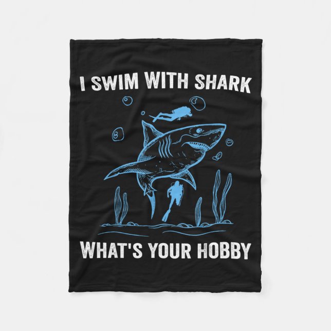 I Swim With Shark, What's Your Hobby, Funny Scuba  Fleece Blanket (Front)