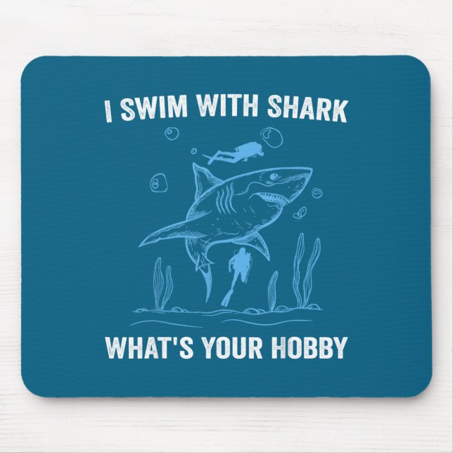 I Swim With Shark, What's Your Hobby, Funny Scuba  Mouse Mat (Front)