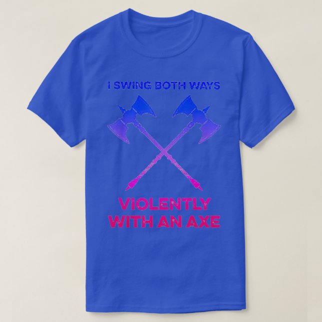 I Swing Both Ways Violently With An Ax Lgbt T T-Shirt (Design Front)