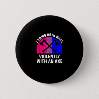 _I Swing Both Ways Violently With An Axe_ Bisexual 6 Cm Round Badge