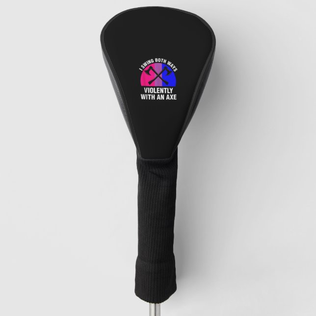 _I Swing Both Ways Violently With An Axe_ Bisexual Golf Head Cover (Front)