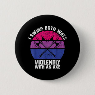 I Swing Both Ways Violently With An Axe Bisexual L 6 Cm Round Badge
