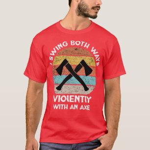 I swing both ways violently with an axe Bisexual q T-Shirt