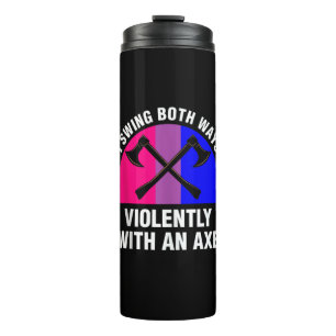 _I Swing Both Ways Violently With An Axe_ Bisexual Thermal Tumbler