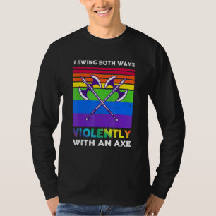 I Swing Both Ways Violently With An Axe Lgbt T-Shirt