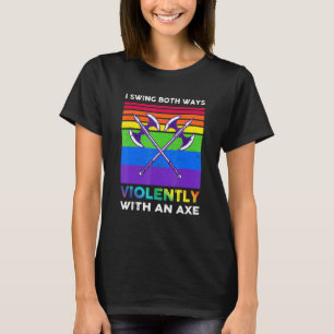I Swing Both Ways Violently With An Axe Lgbt T-Shirt