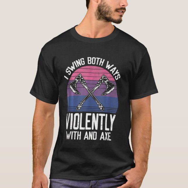 I Swing Both Ways Violently With And Axe Lgbt Prid T-Shirt (Front)