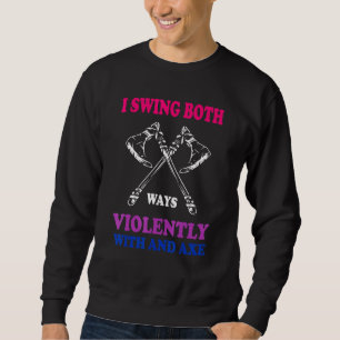 I Swing Both Ways Violently With Axe Lgbtq Bisexua Sweatshirt